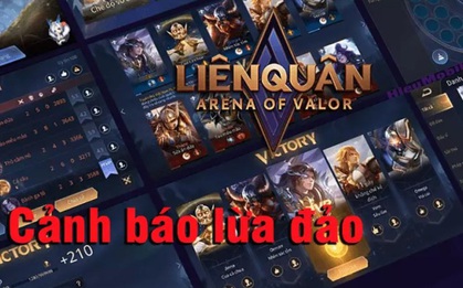 Liên Quân Mobile: Cảnh báo tình trạng lừa đảo tái xuất, game thủ nhẹ dạ cả tin có thể mất trắng tài khoản