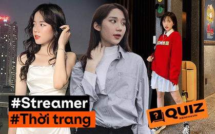 Mê mẩn xem các nàng streamer mỗi tối, bạn biết gì về phong cách ăn mặc của họ?