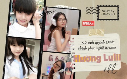 Ngày ấy - Bây giờ: Cô nữ sinh ngành Dược chinh phục nghề streamer, "đại gia đình" gần nửa triệu fan