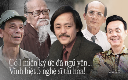 Vĩnh biệt 5 người nghệ sĩ: Trưởng thôn Văn Hiệp, Chí Tài "trùm sò", sếp Phạm Bằng, Giang Còi và ông lão Hữu Thành của tuổi thơ tôi