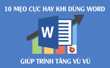 Dùng Word bao lâu nay, bạn có biết 10 mẹo cực hay ho này?
