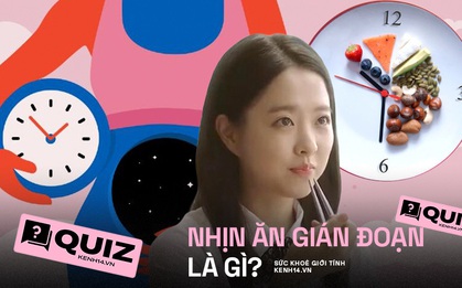 Quiz: Nhịn ăn gián đoạn có gì hot mà được cả sao Việt lẫn sao nước ngoài ưa chuộng đến vậy?