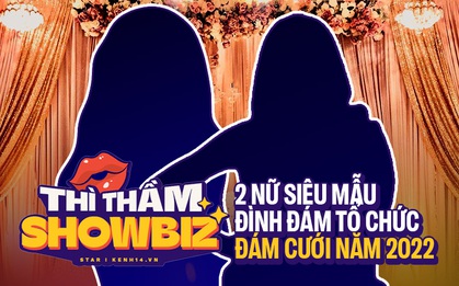 Thì Thầm Showbiz: Xôn xao tin 2 siêu mẫu đình đám Vbiz lên xe hoa năm 2022!
