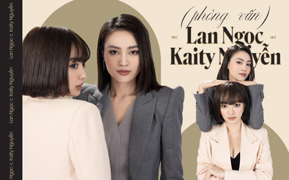 Lan Ngọc & Kaity Nguyễn: Có những ngày chúng tôi nhìn nhau, tự rơi nước mắt rồi tự khóc...