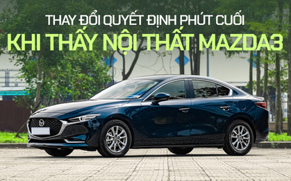 Chủ xe Mazda3: "Mua vì nội thất đẹp dù đã đặt cọc một chiếc khác"