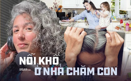 Ở nhà chăm con BẠC CẢ ĐẦU là có thật! 2 năm "chiến đấu" với lũ trẻ vì đại dịch mà như mất cả thanh xuân, chuyện không của riêng ai, tưởng đùa mà đúng 100%
