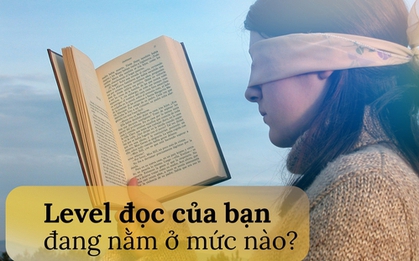 Cũng đọc sách như các tỷ phú nhưng không phải ai cũng thành công, sự khác biệt nằm ở 3 bí quyết: Level đọc của bạn đang đạt mức nào?