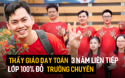 Gặp thầy chủ nhiệm 3 năm liên tiếp có lớp 100% đỗ trường chuyên: Từng tham gia huấn luyện Olympic Toán, tiết lộ 4 bí quyết chinh phục kỳ thi vào lớp 10