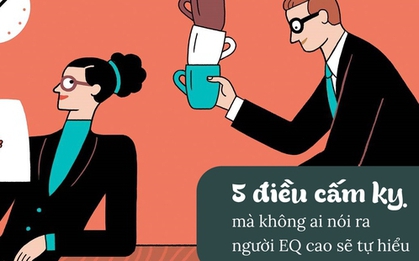 5 điều cấm kỵ mà không ai nói ra, nhưng người EQ cao sẽ tự hiểu, nhờ đó tránh “bẫy tiểu nhân”
