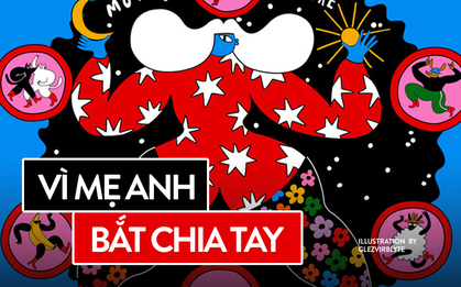 Vì Mẹ Anh Bắt Chia Tay: Ấm ức khi yêu nhầm chàng trai bị mẹ thao túng từ A đến Z