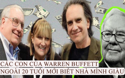 Buffett đã làm gì để con cái ngoài 20 tuổi mới biết nhà mình giàu? Không phô trương tài sản, bảo con đến ngân hàng thay vì vay tiền bố, đặc biệt là muốn có tiền phải làm điều này