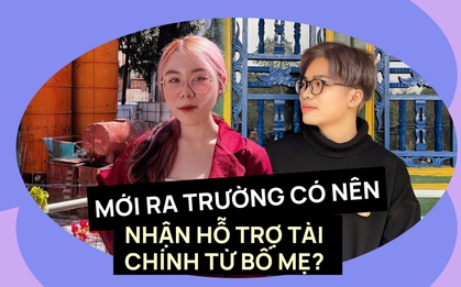 Vừa ra trường là phải tự chủ tài chính, có thật không?