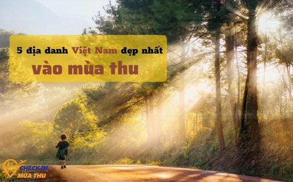 5 nơi đẹp nhất vào mùa thu ở Việt Nam: Địa danh cuối cùng các cặp đôi không nên bỏ lỡ