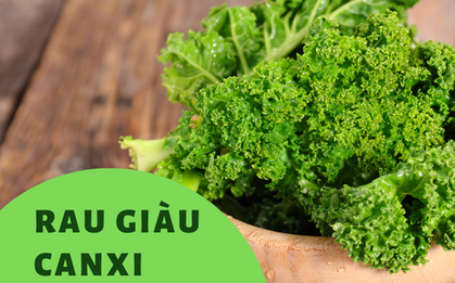 5 loại rau giàu canxi hơn sữa, bổ sung hàng ngày để phòng ngừa loãng xương