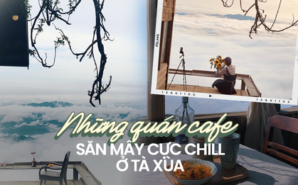 Ngẩn ngơ với 4 quán cà phê như "thiên đường săn mây" ở Tà Xùa