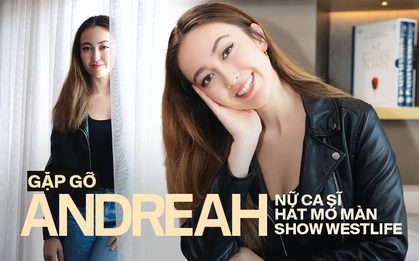 Gặp gỡ ANDREAH: "Hồi nhỏ tôi tập hát trên máy karaoke, tôi mê tình ca và lớn lên từ âm nhạc của Westlife"