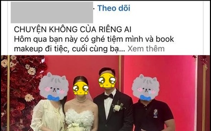 “Phốt” khách khôn lỏi vì book trang điểm đi tiệc xong lại là cô dâu, chủ post bất ngờ bị chỉ trích