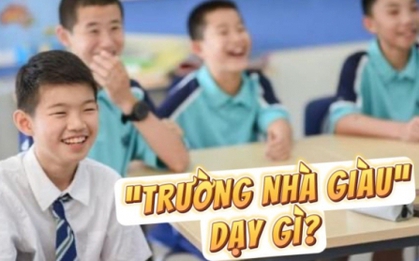 Những trường dành cho con nhà giàu, học phí đến cả trăm triệu một năm, ở đó họ dạy trẻ em có gì khác? Đây là câu trả lời!