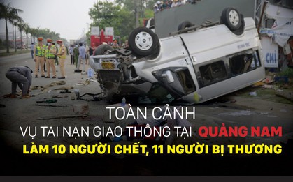 Toàn cảnh vụ tai nạn giao thông tại Quảng Nam làm 10 người chết, 11 người bị thương