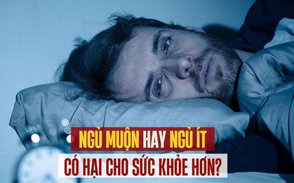 Ngủ muộn hay ngủ ít hại sức khỏe hơn: Từ bỏ ngay kẻo cơ thể bị “bào mòn”, tuổi thọ bị rút ngắn