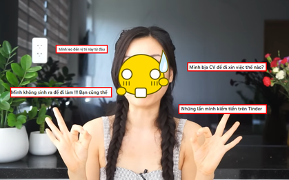 "Moi" tiền đàn ông trên Tinder, khoe gian lận trong CV xin việc, hẹn hò người giàu để được nâng đỡ: Làm nội dung kiểu gì thế này?