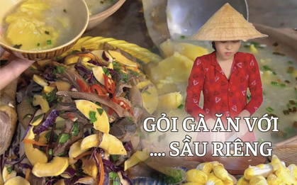 Mãng cầu, măng cụt chưa hết hot thì sầu riêng lại "tới công chuyện" khi được tận dụng làm gỏi gà