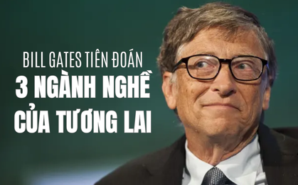 5 năm trước, Bill Gates từng tiên đoán 3 ngành nghề hot trong tương lai, liệu đã thành sự thật?