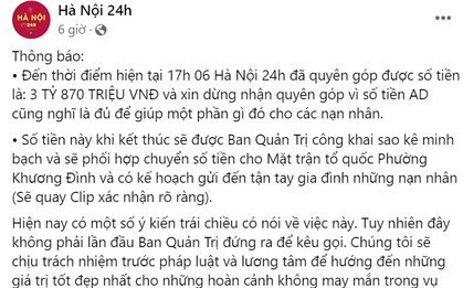 Đại diện fanpage Hà Nội 24h nói về số tiền quyên góp 4 tỷ đồng cho nạn nhân vụ cháy, giải thích vì sao dùng địa chỉ ''ảo''