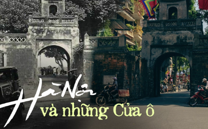 Chuyện về 5 Cửa ô Hà Nội - nét độc đáo ghi dấu ấn thời gian của riêng mảnh đất kinh kỳ
