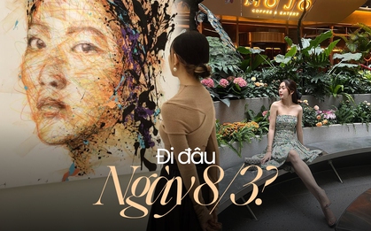 Không cần thiết phải có đôi: 8/3 cùng hội bạn ăn uống sang chảnh, check-in triển lãm “healing” ngay thôi!