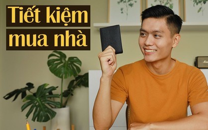 Chia tay “kiếp ở trọ” ở tuổi 30: Chàng trai “nhả vía” 8 bước tiết kiệm cho những ai đang mơ ước có nhà riêng