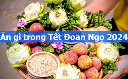 Ăn gì trong Tết Đoan Ngọ 2024?