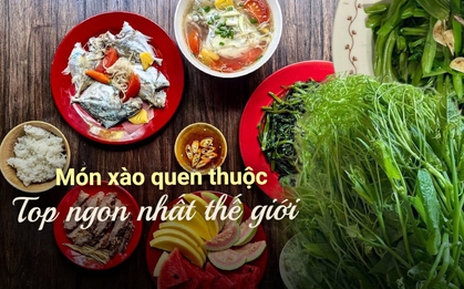 2 món ăn cực phổ biến trong mâm cơm Việt lọt top "món xào ngon nhất thế giới"