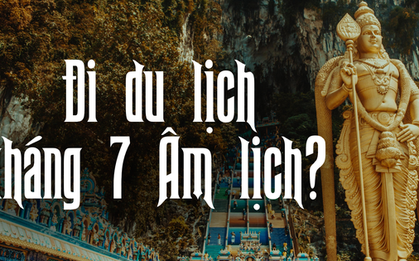"Tháng cô hồn" có nên đi du lịch không?