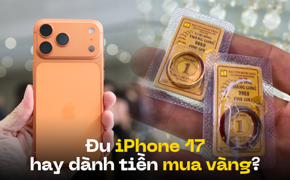 Không mua iPhone 17 mà mua vàng, giờ lãi bao nhiêu?
