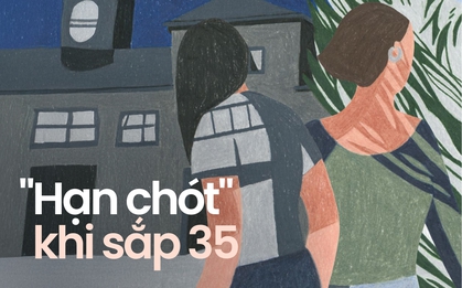 "Hạn chót" của những cô gái sắp cán tuổi 35?