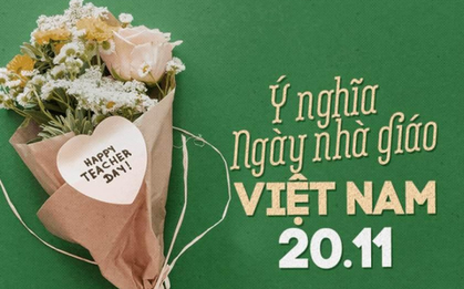 Nguồn gốc và ý nghĩa của Ngày Nhà giáo Việt Nam 20/11