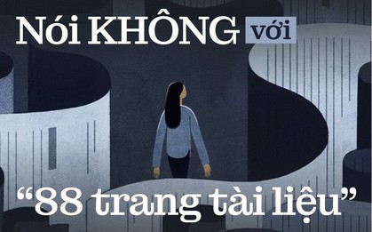 Nói KHÔNG với “88 trang tài liệu”: Hãy dành tâm trí cho những điều tử tế!