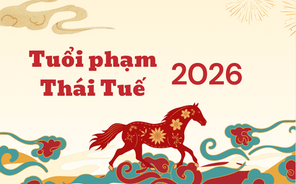 Năm 2026 những tuổi nào phạm Thái Tuế?