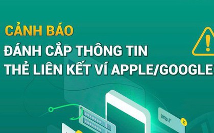 Ngân hàng phát đi cảnh báo liên quan đến ví điện tử Apple Pay và Google Pay
