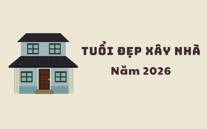 Năm 2026 tuổi nào xây nhà tốt nhất?