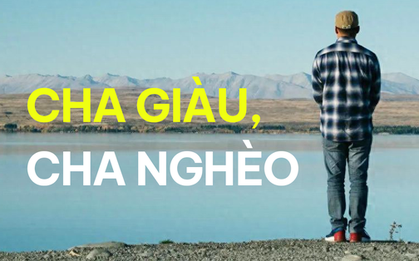 Ngẫm từ cuốn "Cha giàu, cha nghèo": Kiểu LÀM NHIỀU, NGHĨ NGẮN là nguyên nhân gốc rễ của NGHÈO ĐÓI TRƯỜNG KỲ