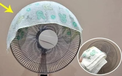Hôm nay tôi phát hiện, chỉ cần đắp khăn ướt lên quạt, nhà mát lạnh như băng, tiết kiệm cả triệu tiền triệu!