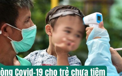Covid-19 đang có dấu hiệu tăng trở lại, với trẻ nhỏ CHƯA TIÊM vaccine, phải làm sao để phòng bệnh cho con?