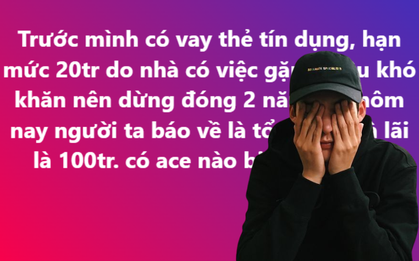 Vay thẻ tín dụng 20 triệu không trả, 2 năm sau món nợ “sinh lời” thành 100 triệu!