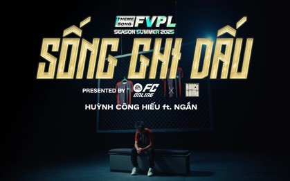 MV Sống Ghi Dấu - Hợp tác đỉnh cao giữa FC Online và Bạn Có Tài Mà, tiếp lửa cho FVPL Summer 2025