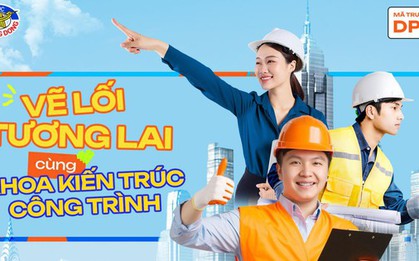 Ngành Kiến trúc – Đại học Phương Đông: Kiến tạo không gian, giữ gìn bản sắc