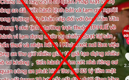 Xác minh, xử lý người tung tin "bắt giữ chủ tịch phường Trần Văn Trung tại Huế” trên TikTok