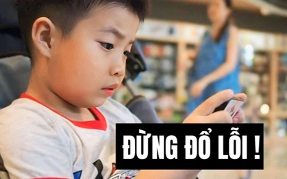 Nói thẳng: Đã đến lúc cha mẹ tự soi lại mình, sai đâu sửa đó, đừng đổ lỗi nữa! Làm thế là vô trách nhiệm lắm