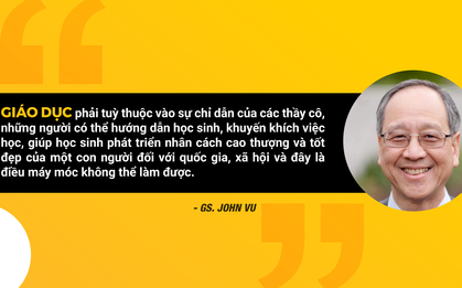 Giáo sư John Vu - Nguyên Phong: "Tôi không ngạc nhiên nếu trong vòng 10 năm nữa, các lớp học sẽ được dạy bởi các robot thông minh"